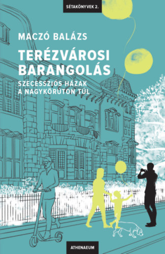 Maczó Balázs: Terézvárosi barangolás - Szecessziós házak a Nagykörúton túl e-Könyv
