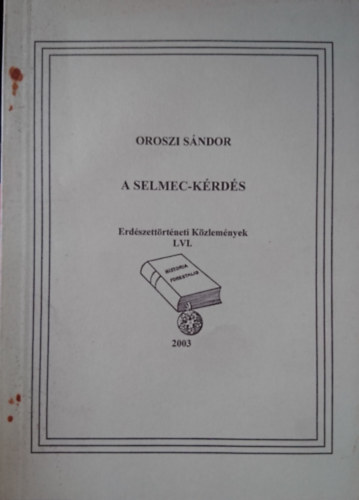 Oroszi Sándor: A Selmec-kérdés (Erdészettörténeti Közlemények LVI.) antikvár