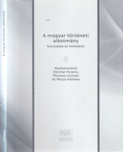 Hörcher Ferenc (Szerk.), Thomas Lorman (szerk.), Pócza Kálmán (szerk.): A magyar történeti alkotmány (Korszakok és kihívások) antikvár