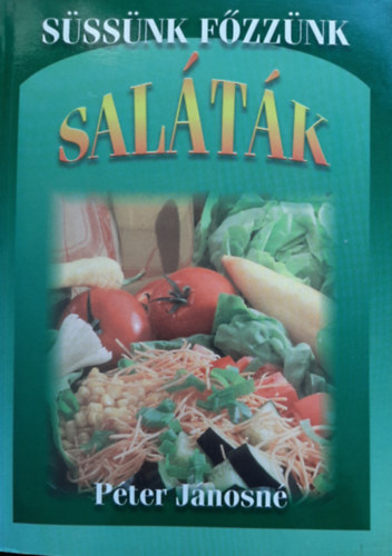 Péter Jánosné: Saláták-Süssünk,Főzzünk antikvár
