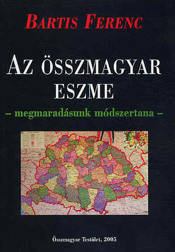 Bartis Ferenc: Az összmagyar eszme - megmaradásunk módszertana  antikvár