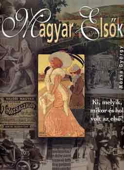 Rózsa György: Magyar elsők (Ki, melyik, mikor és hol volt az első?) antikvár