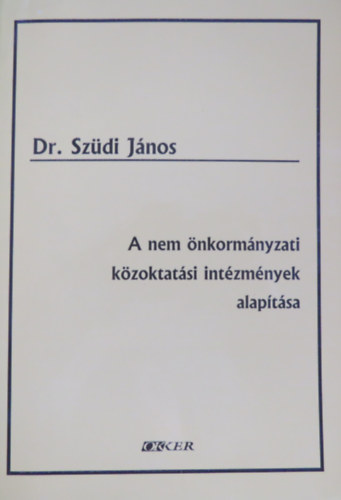 Dr. Szüdi János: A nem önkormányzati közoktatási intézmények alapítása antikvár