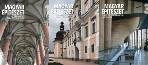 Fehérvári Zoltán, Hajdú Virág, Prakfalvi Endre, Ritoók Pál, Feld István, Velladics Márta, Tóth Endre, Buzás Gergely: Magyar építészet 1-3.  A rómaiaktól Buda elfoglalásáig / Buda elfoglalásától József nádor koráig / A szépítő bizottmánytól napjainkig antikvár