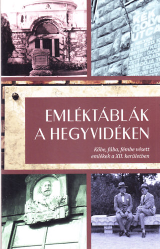 Emléktáblák a hegyvidéken - Kőbe, fába, fémbe vésett emlékek a XII. kerületben antikvár