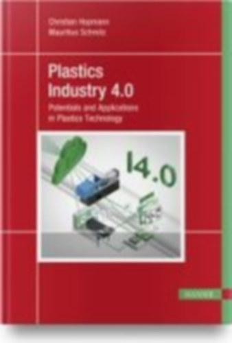 Hopmann, Christian - Schmitz, Mauritius: Plastics Industry 4.0 idegen