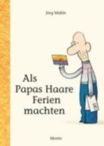 Mühle, Jörg: Als Papas Haare Ferien machten idegen