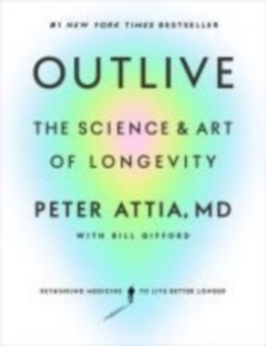 Attia, Peter: Outlive idegen