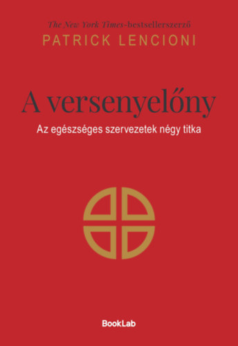 Patrick Lencioni: A versenyelőny: Az egészséges szervezetek négy titka e-Könyv
