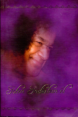 Sri Sathya Sai Szervezet Mo.: Isten Indiában él (Betekintés Sri Sathya Sai Baba életébe és ...) antikvár