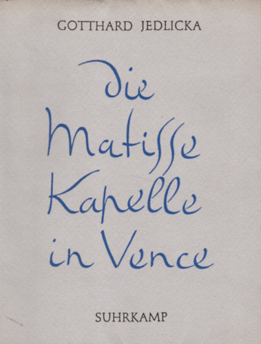 Gotthard Jedlicka: DIE MATISSE KAPELLE IN VENCE antikvár