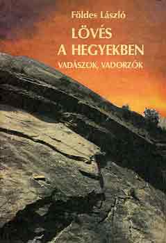 Földes László: Lövés a hegyekben (Vadászok, vadorzók) antikvár