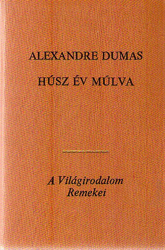 Alexandre Dumas: Húsz év múlva I-II. "A három testőr" folytatása (A Világirodalom Remekei) antikvár