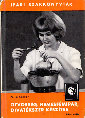 Pallai Sándor: Ötvösség, nemesfémipar, divatékszer készítés (Ipari szakkönyvtár) - 2.  bővített kiadás antikvár
