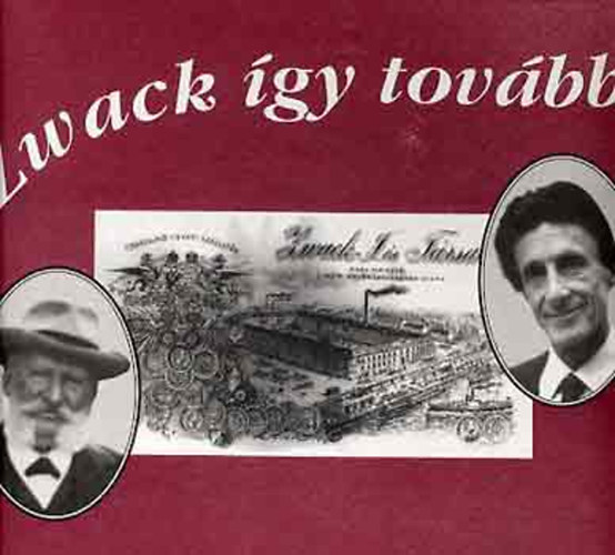 Zwack így tovább! (Egy család, egy gyár, egy ital legendáriuma) antikvár