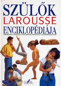 Manigne Patrice; Alvin Patrick; Zeller Jeanne: Szülők Larousse enciklopédiája - Terhesség, szülés, csecsemőgondozás, gyermeknevelés antikvár