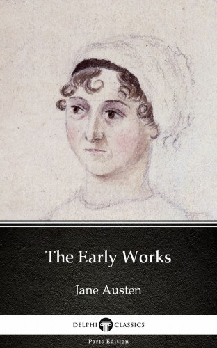 Jane Austen: The Early Works by Jane Austen (Illustrated) e-Könyv