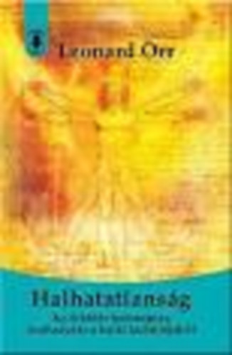 Leonard Orr: Halhatatlanság (Az öröklét tudománya; Szabaduás a halál kultúrájából) könyv