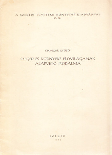 Csongor Győző: Szeged és környéke élővilágának alapvető irodalma antikvár