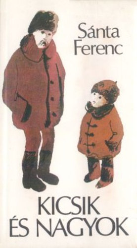 Sánta Ferenc, Zsoldos Vera (illuszt.): Kicsik és nagyok - novellák (Zsoldos Vera illusztrációival) antikvár