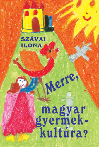 Szávai Ilona: Merre, magyar gyermekkultúra? könyv