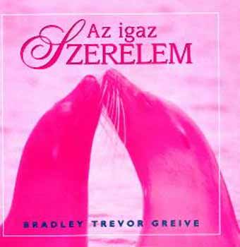Bradley Trevor Greive: Az igaz szerelem - Ajándékkönyv antikvár