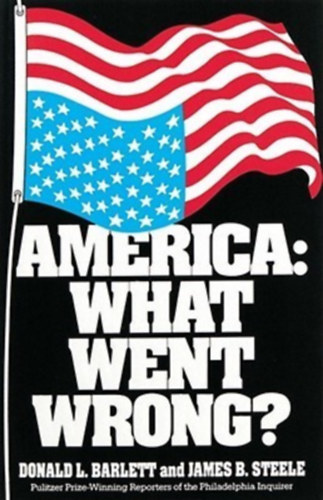 Donald L. Barlett, James B. Steele: America: What Went Wrong? antikvár