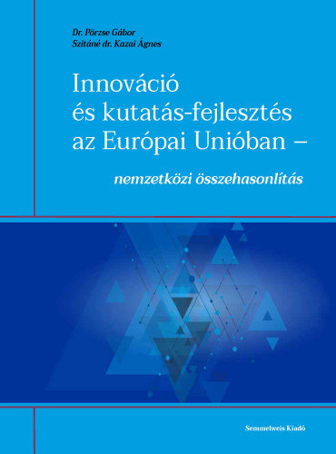 Dr. Pörzse Gábor, Szitáné dr. Kazai Ágnes: Innováció és kutatás-fejlesztés az Európai Unióban (nemzetközi összehasonlítás) antikvár