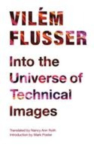Flusser, Vilém: Into the Universe of Technical Images idegen