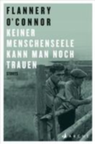 O'Connor, Flannery: Keiner Menschenseele kann man noch trauen idegen