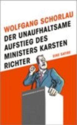 Schorlau, Wolfgang: Der unaufhaltsame Aufstieg des Ministers Karsten Richter idegen
