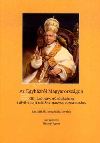 XIII. Leó pápa: Az Egyházról Magyarországon. XIII. Leó pápa működésének (1878-1903) néhány magyar vonatkozása antikvár