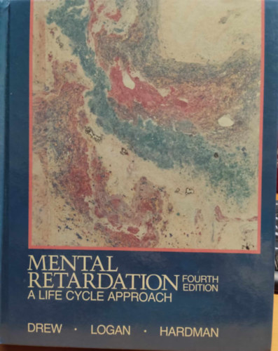 Clifford J. Drew, PhD, Donald R. Logan, D.Ed., Michael L. Hardman, PhD: Mental Retardation: A Life Cycle Approach - Fourth Edition antikvár