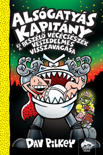 Dav Pilkey: Alsógatyás Kapitány és a beszélő vécécsészék veszedelmes visszavágása könyv