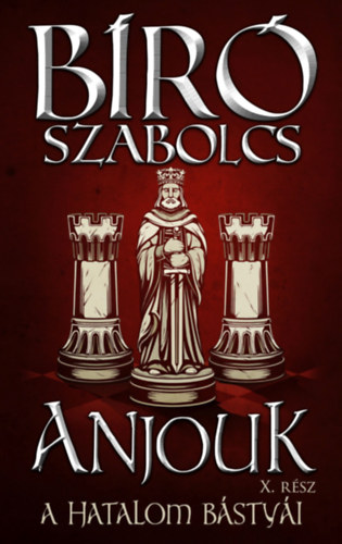 Bíró Szabolcs: Anjouk X. - A hatalom bástyái e-Könyv