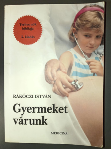 Dr. Rákóczi István: Gyermeket várunk - Terhes nők bibliája (3., átdolgozott kiadás; egyedi termékfotó) antikvár