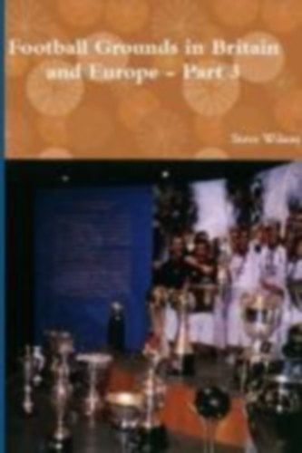 Wilson, Steve: Football Grounds in Britain and Europe - Part 3 idegen