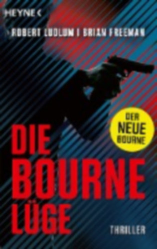 Ludlum, Robert - Freeman, Brian: Die Bourne Lüge idegen