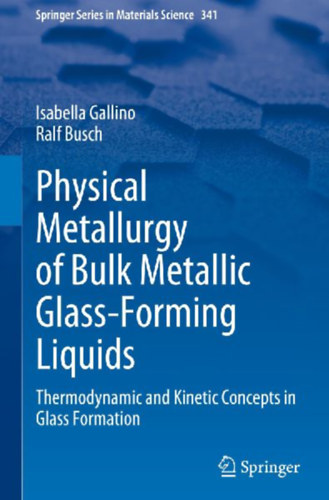 Gallino, Isabella - Busch, Ralf: Physical Metallurgy of Bulk Metallic Glass-Forming Liquids idegen