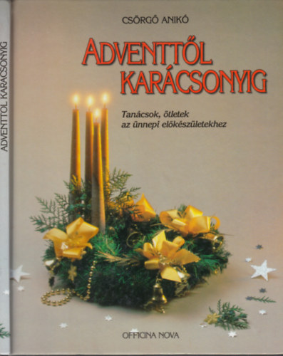 Csörgő Anikó: Adventtől Karácsonyig - Tanácsok, ötletek az ünnepi előkészületekhez antikvár