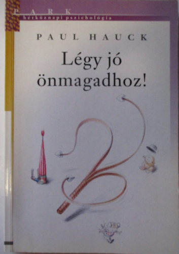 Paul Hauck: Légy jó önmagadhoz! antikvár