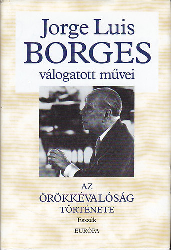 Jorge Luis Borges: Jorge Luis Borges válogatott művei II. -Az örökkévalóság története antikvár