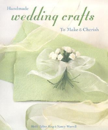 Nancy Worrell Heidi Tyline King: Handmade wedding crafts - to make and cherish antikvár