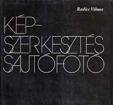 Radics Vilmos: Képszerkesztés, sajtófotó antikvár