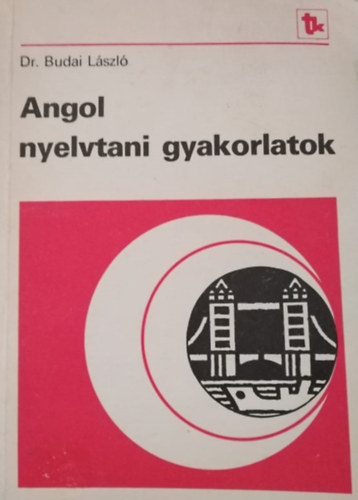 Dr. Budai László, Magyarics Péter (lektor), Szentirmay Lyane (lektor), Nicholas Tayler (lektor): Angol nyelvtani gyakorlatok (Gimnázium I-IV.  NT81334) antikvár