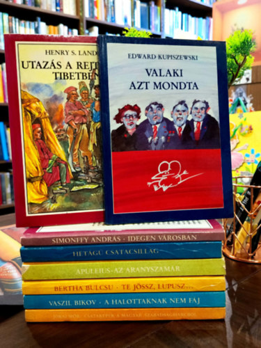 Edward Kupiszewski, Henry S. Landor, Simonffy András, Kelecsényi Gábor, Apuleius, Bertha Bulcsú, Vaszil Bikov, Jókai Mór: Híres könyvek sorozat 8 darabos KÖNYVMENTŐ AJÁNLAT: Valaki azt mondta, Utazás a rejtelmes Tibetben, Idegen városban, Hétágú csatacsillag, Az aranyszamár,  te jössz, lupusz..., A halottaknak nem fáj, Csataképek a magyar szabadságharcból antikvár