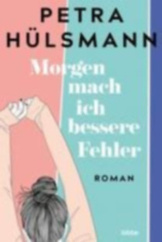 Petra Hülsmann: Morgen mach ich bessere Fehler - Roman antikvár