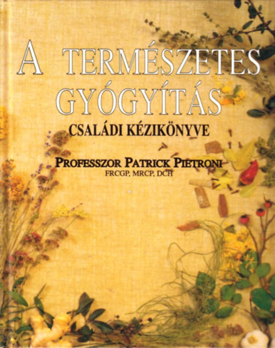 Patrick Pietroni: A természetes gyógyítás családi kézikönyve antikvár