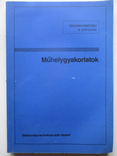 Tatár József szerk.: Műhelygyakorlatok - Elektronikai technikusi szak Információ- és számítástechnikai és ipari elektronikai ágazatok részére - III. évfolyam antikvár