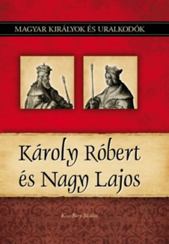 Kiss-Béry Miklós: Károly Róbert és Nagy Lajos könyv